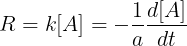 \large R=k[A]=-\frac{1}{a}\frac{d[A]}{dt}